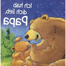 Eine herzerwärmende Hommage an Väter: Ich hab dich lieb, Papa: Vorlesebuch für Kinder ab 2 Jahren